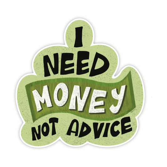 i need money not advice sticker