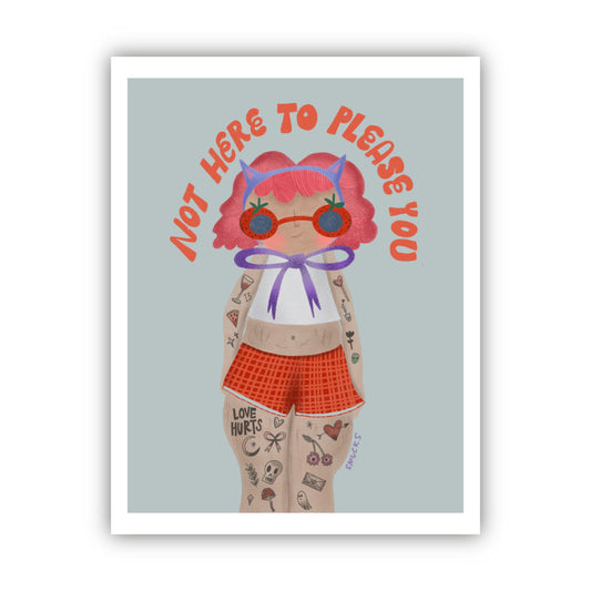not here to please you art print