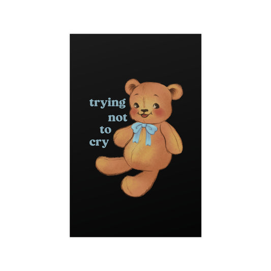 cute teddy bear with a blue bow Trying Not To Cry mental health black matte poster print