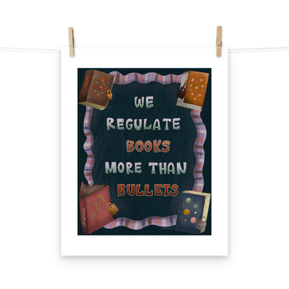 We Regulate Books More Than Bullets Matte Art Poster Print