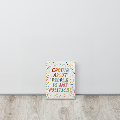 Caring About People Is Not Political 8x10 Canvas Wall Art