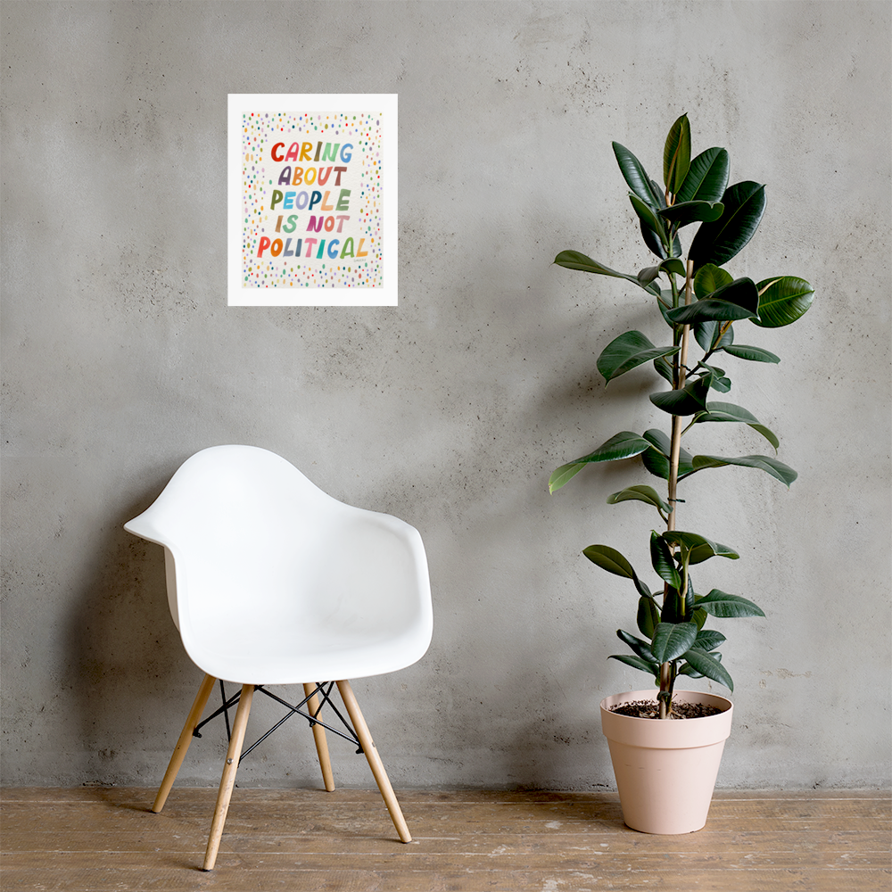Caring About People Is Not Political Matte Art Poster Print