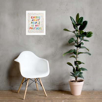 Caring About People Is Not Political Matte Art Poster Print
