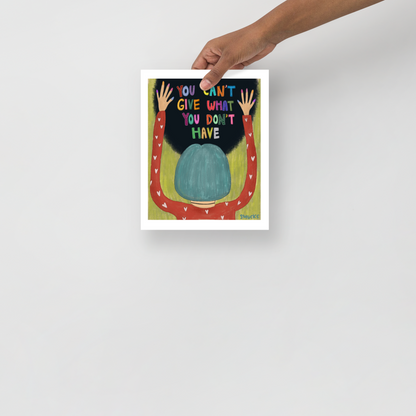 You Can't Give What You Don't Have Art Poster Print
