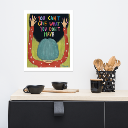 You Can't Give What You Don't Have Art Poster Print