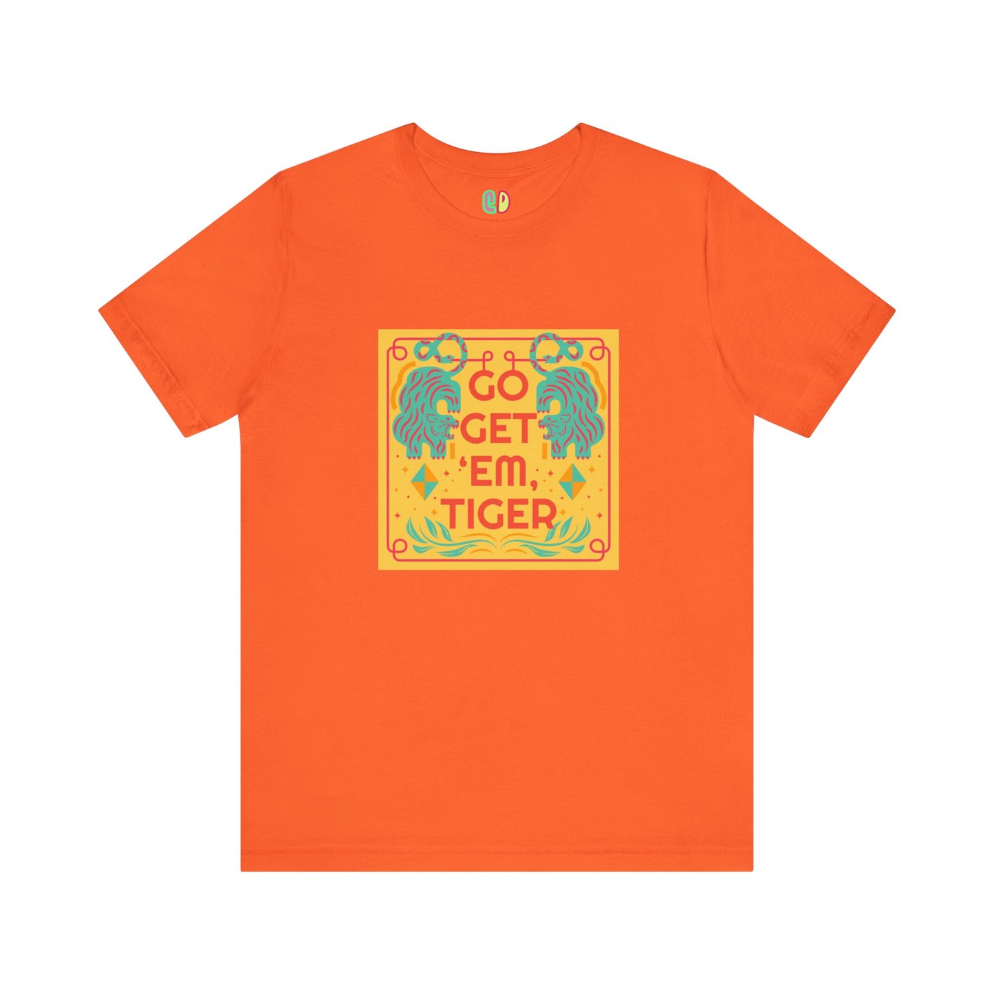 Inspirational bright unisex graphic tshirt with tiger illustration that says Go Get 'Em Tiger