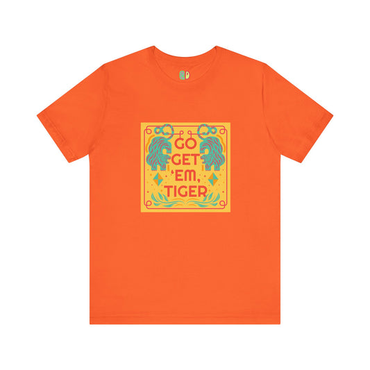 Inspirational bright unisex graphic tshirt with tiger illustration that says Go Get 'Em Tiger