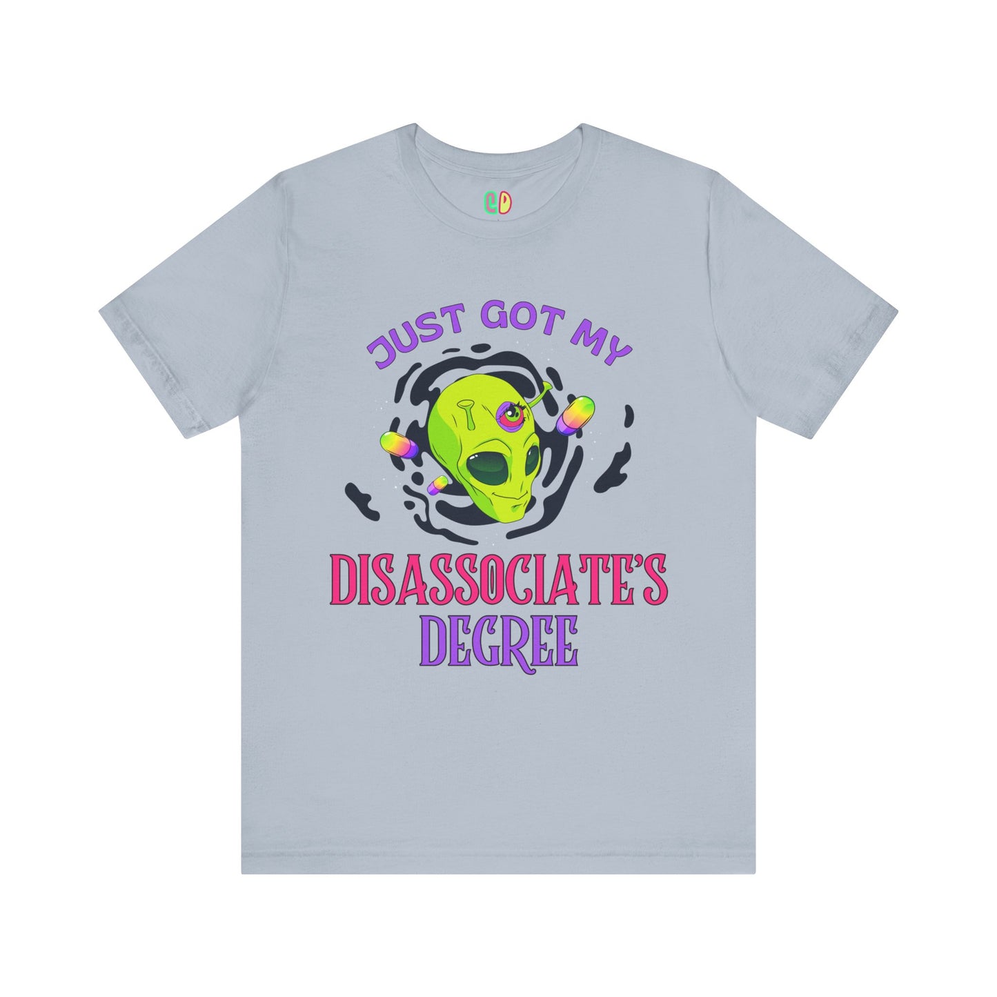 Just Got My Disassociate's Degree funny alien tshirt graphic unisex tee