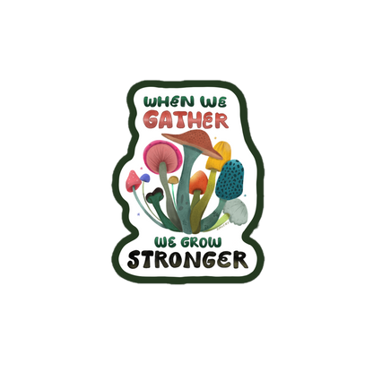 When We Gather Mushroom Sticker