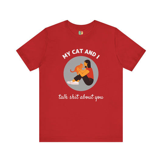 funny snarky cat owner My Cat and I Talk Shit About You red unisex graphic tshirt