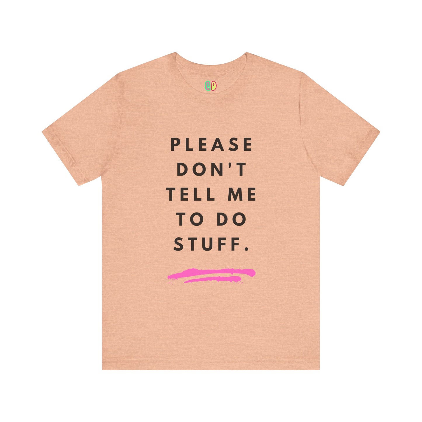 Please Don't Tell Me To Do This funny snarky unisex graphic tshirt