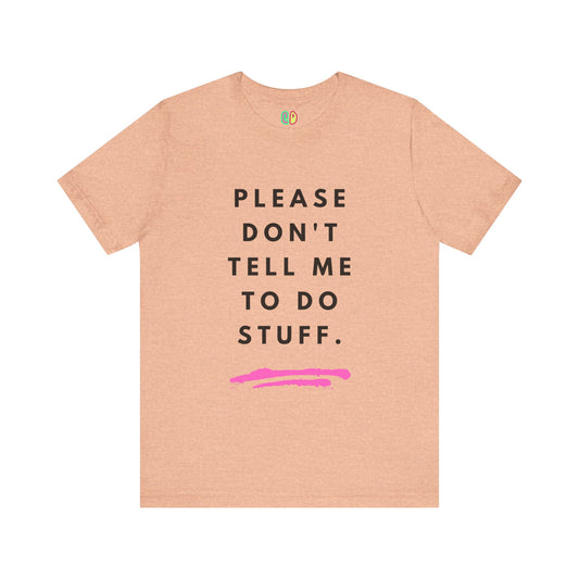 Please Don't Tell Me To Do This funny snarky unisex graphic tshirt