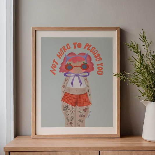 not here to please you art print