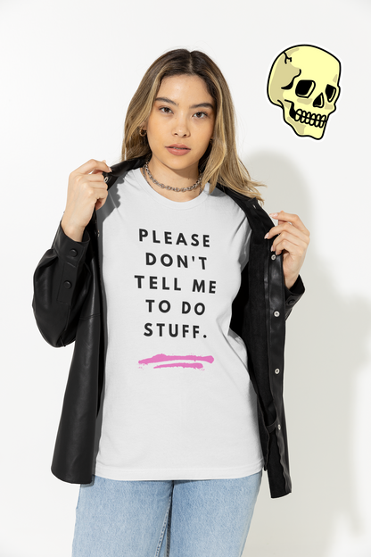 Please Don't Tell Me To Do Stuff Unisex Graphic Tee