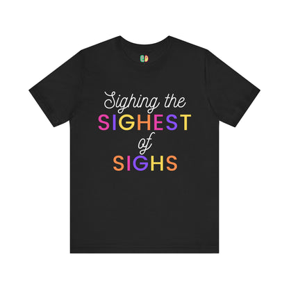 Sighing The Sighest Of Sighs colorful text black unisex graphic tshirt