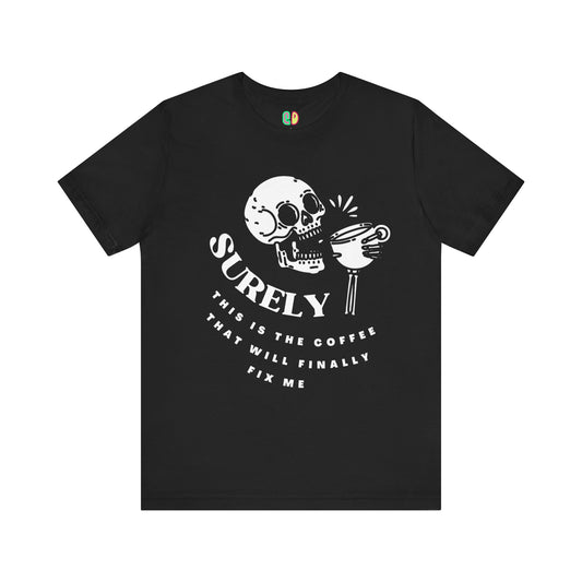 Surely This Is The Coffee That Will Finally Fix Me funny caffeine skeleton black unisex graphic tshirt