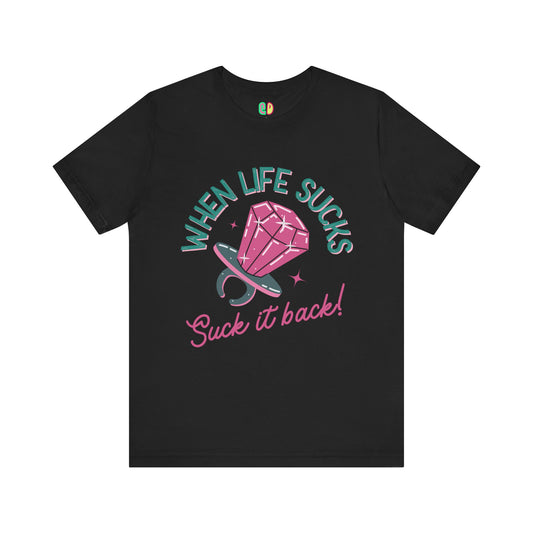 Funny Ring Pop nostalgic black tshirt that says When Life Sucks Suck It Back - unisex graphic tee